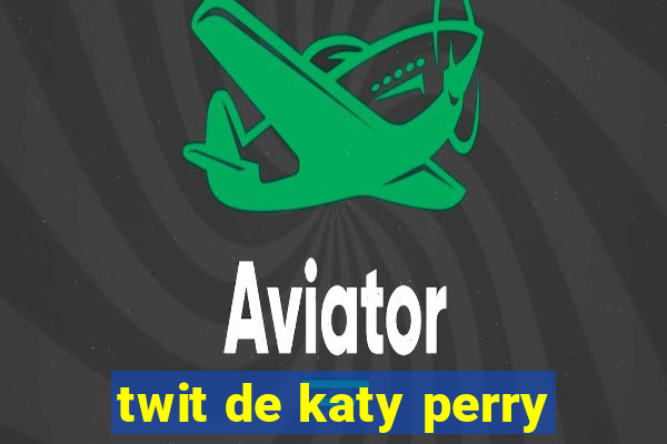 twit de katy perry